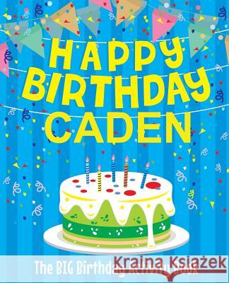 Happy Birthday Caden: The Big Birthday Activity Book: Personalized Books for Kids Birthdaydr 9781979477833 Createspace Independent Publishing Platform