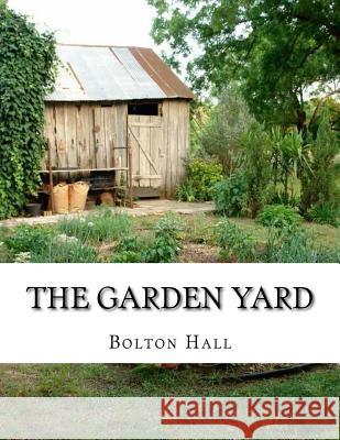 The Garden Yard: A Handbook of Intensive Farming Bolton Hall Roger Chambers 9781979479608