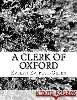 A Clerk of Oxford Evelyn Everett-Green 9781979485852