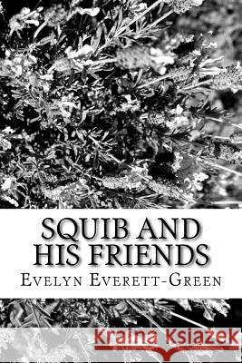 Squib and His Friends Evelyn Everett-Green 9781979486033 Createspace Independent Publishing Platform