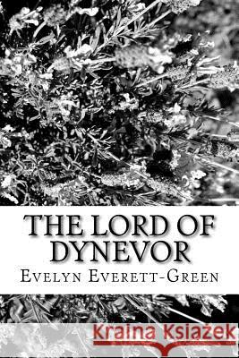 The Lord of Dynevor Evelyn Everett-Green 9781979486057 Createspace Independent Publishing Platform