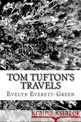 Tom Tufton's Travels Evelyn Everett-Green 9781979486101