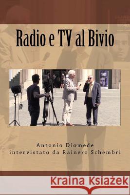 Radio e TV al Bivio: Antonio Diomede intervistato da Rainero Schembri Schembri, Rainero 9781979487894 Createspace Independent Publishing Platform
