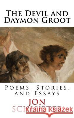 The Devil and Daymon Groot: Poems, Stories, and Essays Jon Schlueter 9781979489089