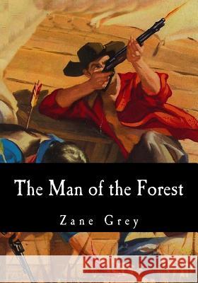 The Man of the Forest Zane Grey 9781979491754 Createspace Independent Publishing Platform