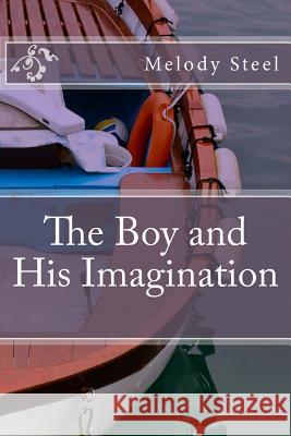 The Boy and His Imagination Melody Paige Steel Barnwell N. Beard 9781979492416 Createspace Independent Publishing Platform