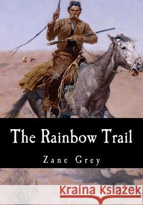 The Rainbow Trail Zane Grey 9781979492850 Createspace Independent Publishing Platform