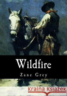 Wildfire Zane Grey 9781979493321 Createspace Independent Publishing Platform