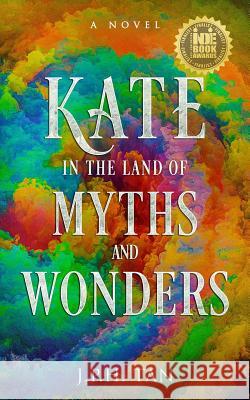 Kate In the Land of Myths and Wonders Tan, J. P. H. 9781979495394 Createspace Independent Publishing Platform