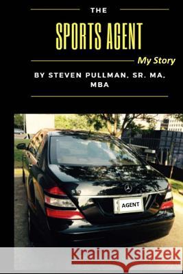 The Sports Agent: My Story (Color) Steven L. Pullman 9781979495486