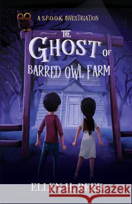 The Ghost of Barred Owl Farm Ellen H. Reed 9781979496360 Createspace Independent Publishing Platform