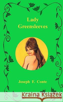 Lady Greensleeves Joseph F. Conte 9781979496797 Createspace Independent Publishing Platform