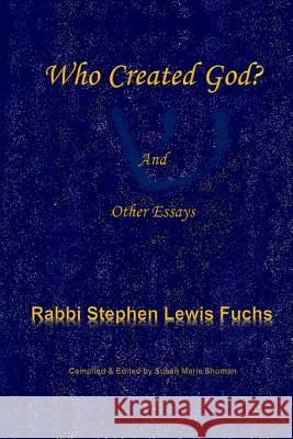 Who Created God?: and Other Essays Shuman, Susan Marie 9781979497701 Createspace Independent Publishing Platform