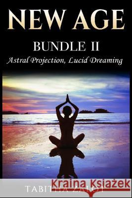 New Age: 2 Books In 1 - Enhance Your Life With Astral Projection & Lucid Dreaming Zalot, Tabitha 9781979498654 Createspace Independent Publishing Platform