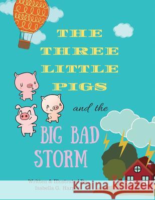 The Three Little Pigs and the Big Bad Storm Isabella G. Harper 9781979499057 Createspace Independent Publishing Platform