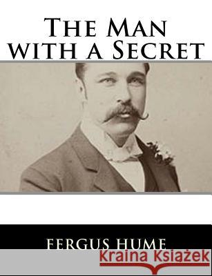 The Man with a Secret Fergus Hume 9781979499156