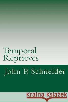 Temporal Reprieves: A Collection of Poetry John P. Schneider 9781979499286