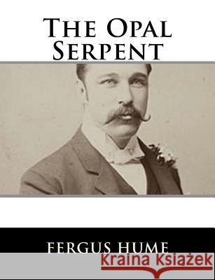 The Opal Serpent Fergus Hume 9781979499347