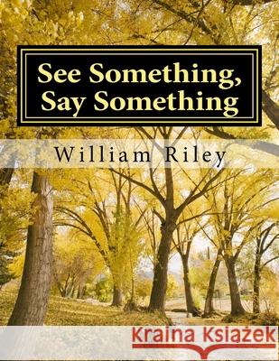 See Something Say Something: A Field Guide to Recognize Terrorists William J. Riley 9781979499446 Createspace Independent Publishing Platform