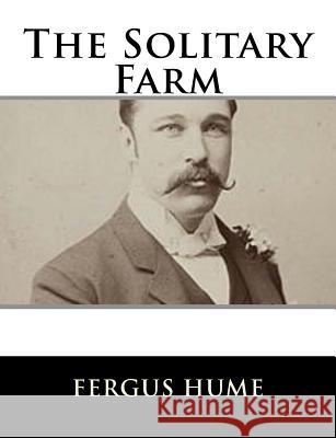 The Solitary Farm Fergus Hume 9781979499842 Createspace Independent Publishing Platform