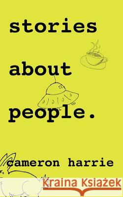 Stories About People. Harrie, Cameron 9781979499866 Createspace Independent Publishing Platform