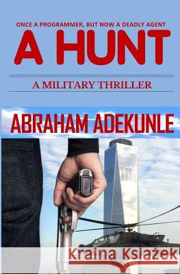 A Hunt: A Military Crime Thriller (A Hunt Series Book 1) Adekunle, Abraham 9781979501071 Createspace Independent Publishing Platform