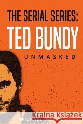 Ted Bundy: Unmasked Mr Michael Vincent 9781979505413