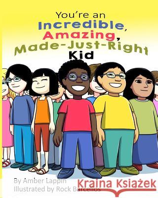 You're an Incredible, Amazing, Made-Just-Right Kid Amber Lappin 9781979506830