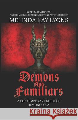 Demons And Familiars: A Contemporary Guide of Demonology Lyons, Melinda Kay 9781979509725 Createspace Independent Publishing Platform