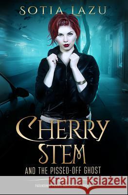 Cherry Stem and the Pissed-off Ghost Lazu, Sotia 9781979514040 Createspace Independent Publishing Platform