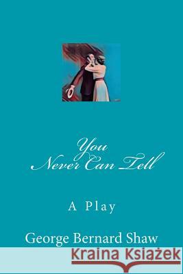 You Never Can Tell George Bernard Shaw 9781979517089 Createspace Independent Publishing Platform