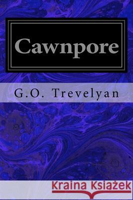 Cawnpore G. O. Trevelyan 9781979517263