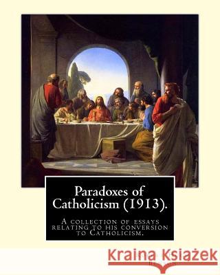 Paradoxes of Catholicism (1913). By: Robert Hugh Benson: A collection of essays relating to his conversion to Catholicism. Benson, Robert Hugh 9781979517645