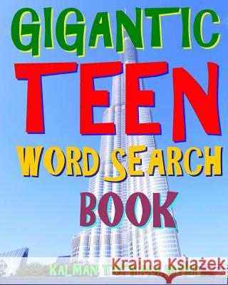 Gigantic Teen Word Search Book: 300 Hard Exciting Themed Vocabulary Puzzles Kalman Tot 9781979518628