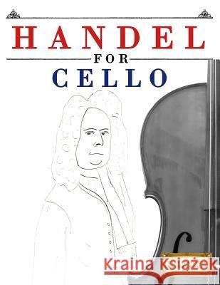 Handel for Cello: 10 Easy Themes for Cello Beginner Book Easy Classical Masterworks 9781979523981 Createspace Independent Publishing Platform