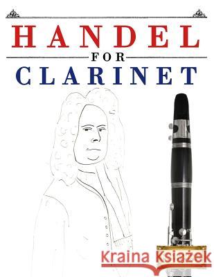 Handel for Clarinet: 10 Easy Themes for Clarinet Beginner Book Easy Classical Masterworks 9781979523998 Createspace Independent Publishing Platform