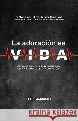 La Adoracion es Vida Todd Marshall 9781979526128 Createspace Independent Publishing Platform