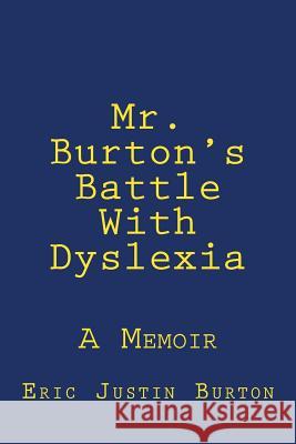 Mr. Burton's Battle With Dyslexia Burton, Eric Justin 9781979526371 Createspace Independent Publishing Platform