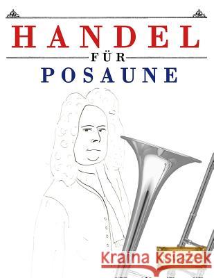 Handel Fur Posaune: 10 Leichte Stucke Fur Posaune Anfanger Buch Easy Classical Masterworks 9781979526555 Createspace Independent Publishing Platform