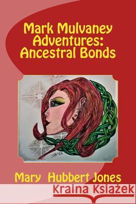 Mark Mulvaney Adventures: Ancestral Bonds Mary Hubbert Jones 9781979528221