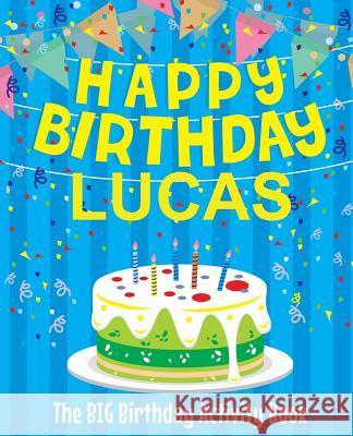 Happy Birthday Lucas: The Big Birthday Activity Book: Personalized Books for Kids Birthdaydr 9781979528269 Createspace Independent Publishing Platform