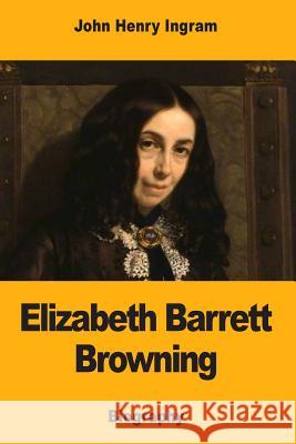 Elizabeth Barrett Browning John Henry Ingram 9781979528337 Createspace Independent Publishing Platform