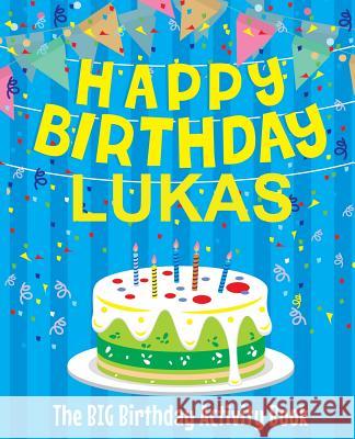 Happy Birthday Lukas: The Big Birthday Activity Book: Personalized Books for Kids Birthdaydr 9781979528603 Createspace Independent Publishing Platform