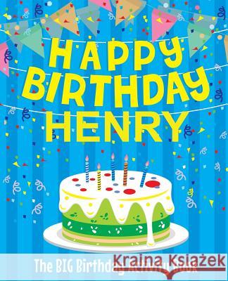 Happy Birthday Henry: The Big Birthday Activity Book: Personalized Books for Kids Birthdaydr 9781979528863 Createspace Independent Publishing Platform