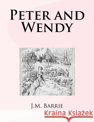 Peter and Wendy J. M. Barrie 9781979528870 Createspace Independent Publishing Platform