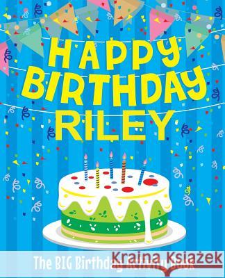 Happy Birthday Riley: The Big Birthday Activity Book: Personalized Books for Kids Birthdaydr 9781979529082 Createspace Independent Publishing Platform