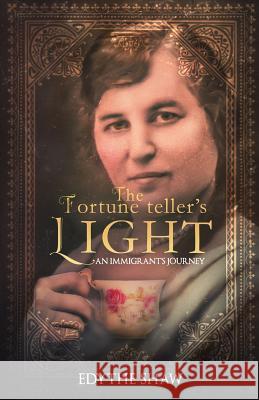 The Fortune Teller's Light: An Immigrant's Journey Edythe Shaw 9781979529952 Createspace Independent Publishing Platform
