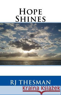 Hope Shines: Finding Hope When Life Unravels Rj Thesman 9781979531948 Createspace Independent Publishing Platform