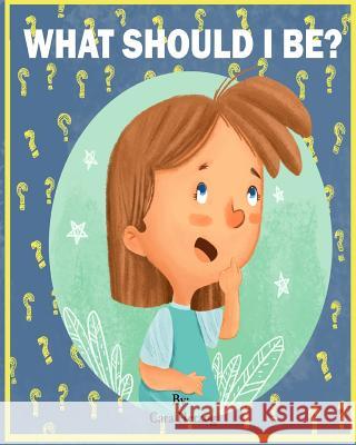 What should I be? Herzog, Cara 9781979532211 Createspace Independent Publishing Platform