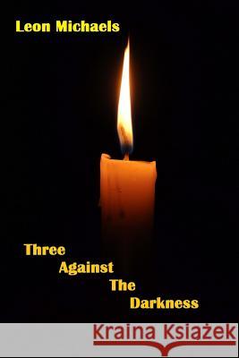 Three Against The Darkness Michaels, Leon 9781979534000 Createspace Independent Publishing Platform